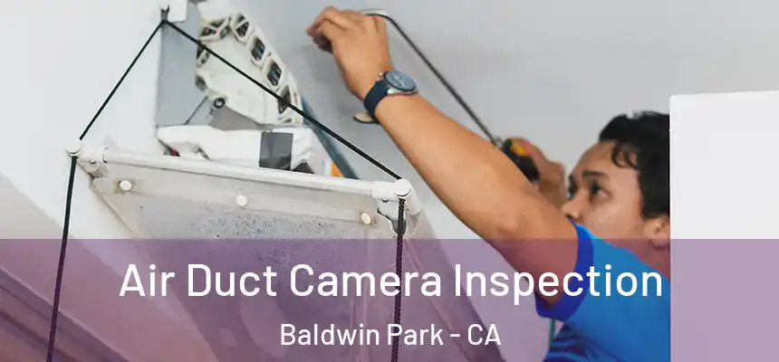  Air Duct Camera Inspection Baldwin Park - CA