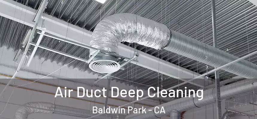  Air Duct Deep Cleaning Baldwin Park - CA