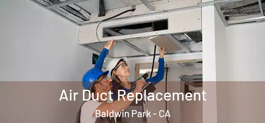  Air Duct Replacement Baldwin Park - CA