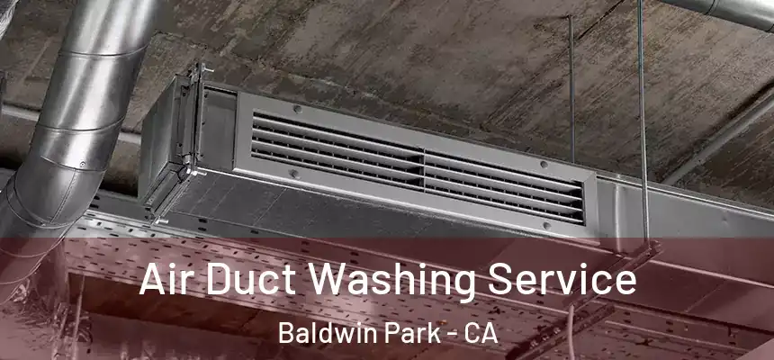  Air Duct Washing Service Baldwin Park - CA