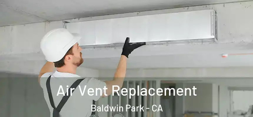  Air Vent Replacement Baldwin Park - CA