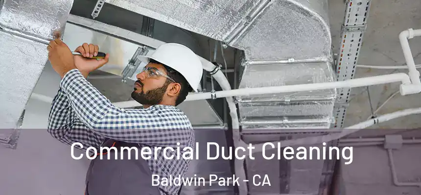  Commercial Duct Cleaning Baldwin Park - CA