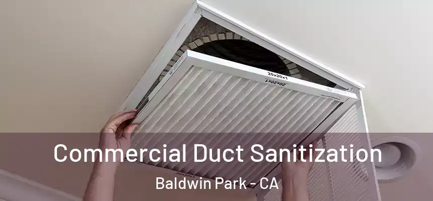  Commercial Duct Sanitization Baldwin Park - CA