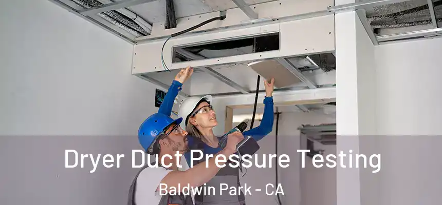  Dryer Duct Pressure Testing Baldwin Park - CA