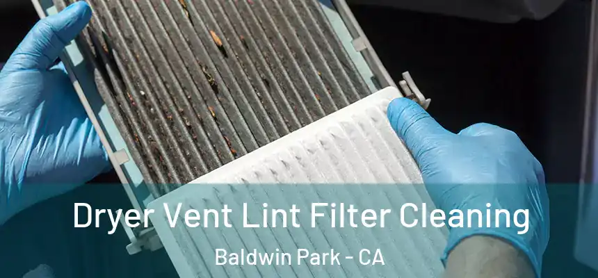  Dryer Vent Lint Filter Cleaning Baldwin Park - CA