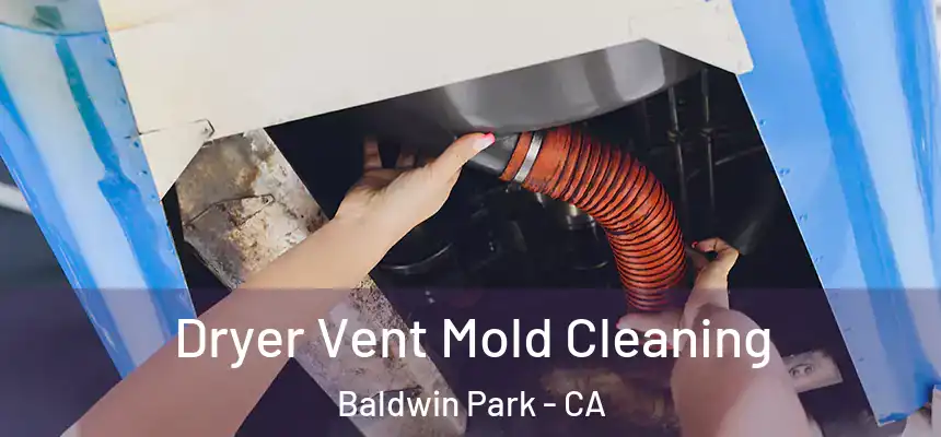  Dryer Vent Mold Cleaning Baldwin Park - CA