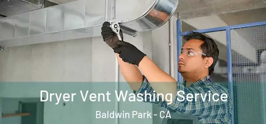  Dryer Vent Washing Service Baldwin Park - CA
