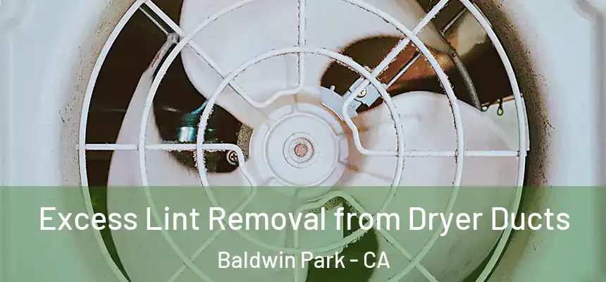  Excess Lint Removal from Dryer Ducts Baldwin Park - CA