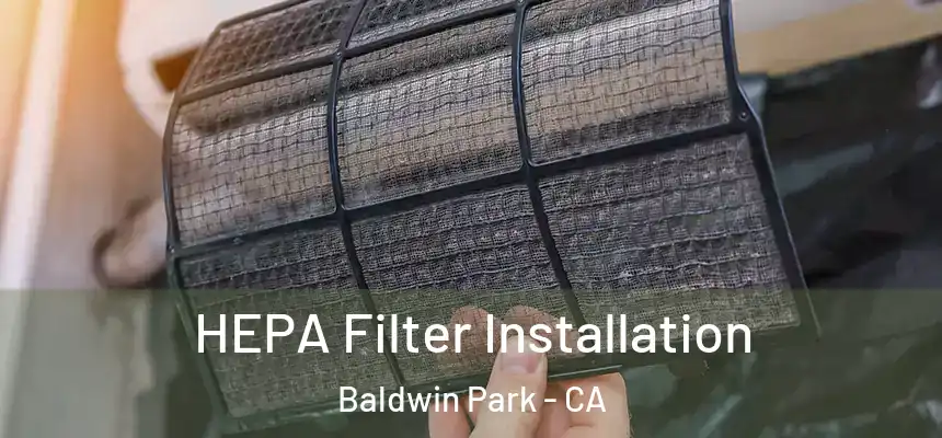  HEPA Filter Installation Baldwin Park - CA