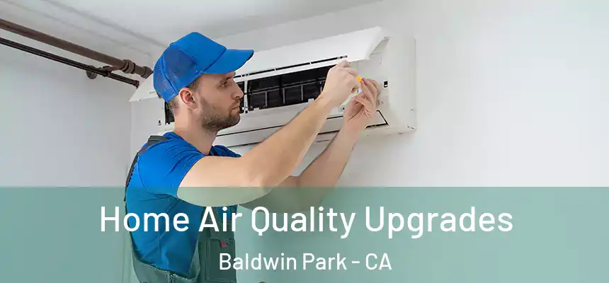 Home Air Quality Upgrades Baldwin Park - CA