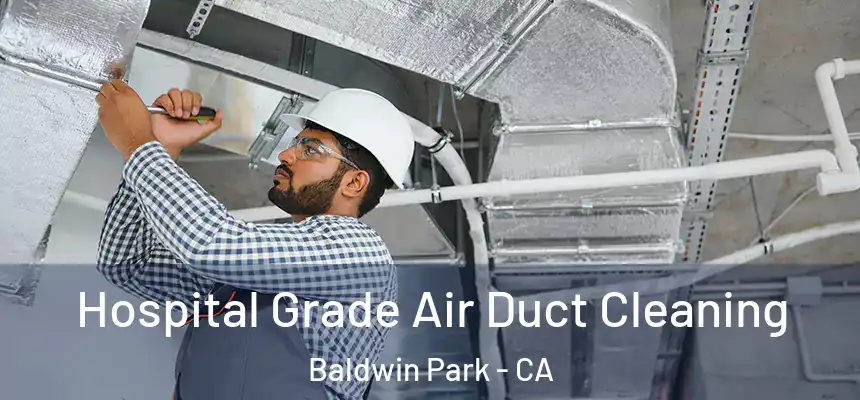  Hospital Grade Air Duct Cleaning Baldwin Park - CA