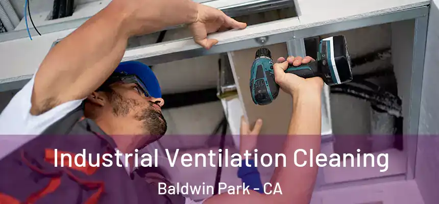  Industrial Ventilation Cleaning Baldwin Park - CA
