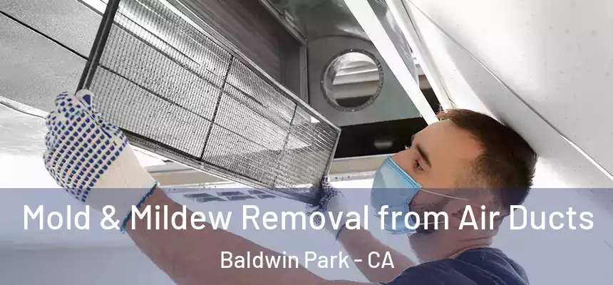  Mold & Mildew Removal from Air Ducts Baldwin Park - CA