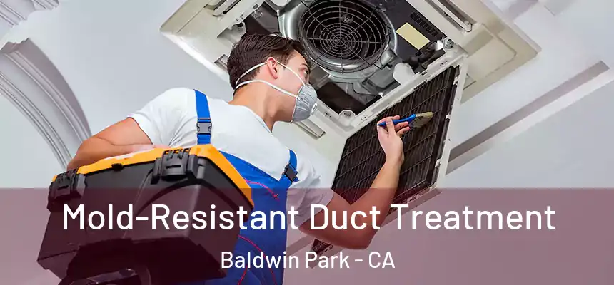  Mold-Resistant Duct Treatment Baldwin Park - CA