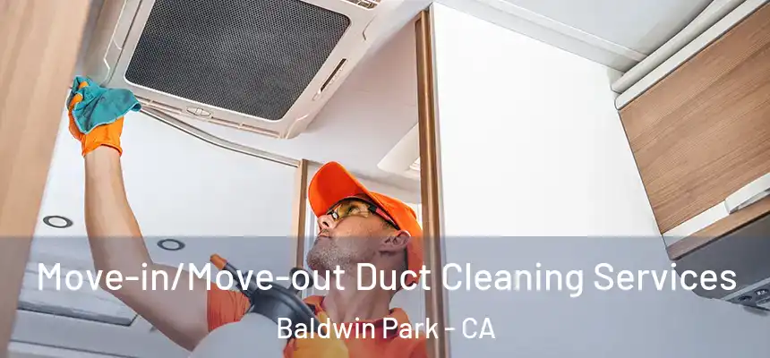  Move-in/Move-out Duct Cleaning Services Baldwin Park - CA