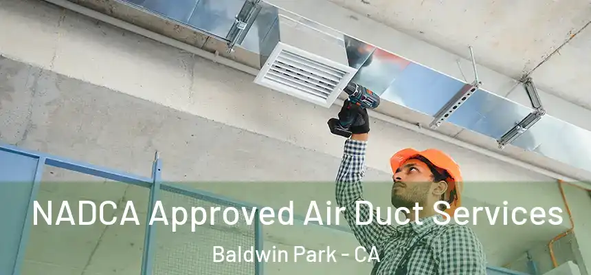  NADCA Approved Air Duct Services Baldwin Park - CA