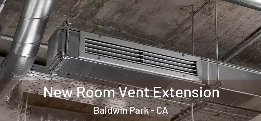  New Room Vent Extension Baldwin Park - CA