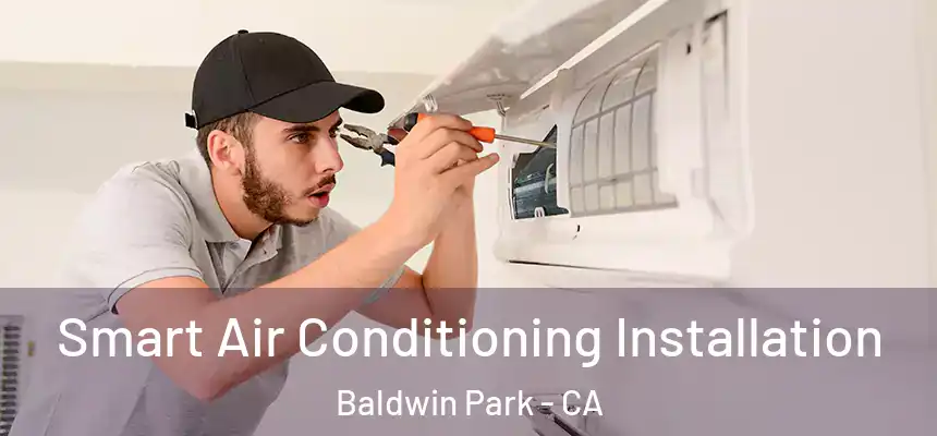  Smart Air Conditioning Installation Baldwin Park - CA