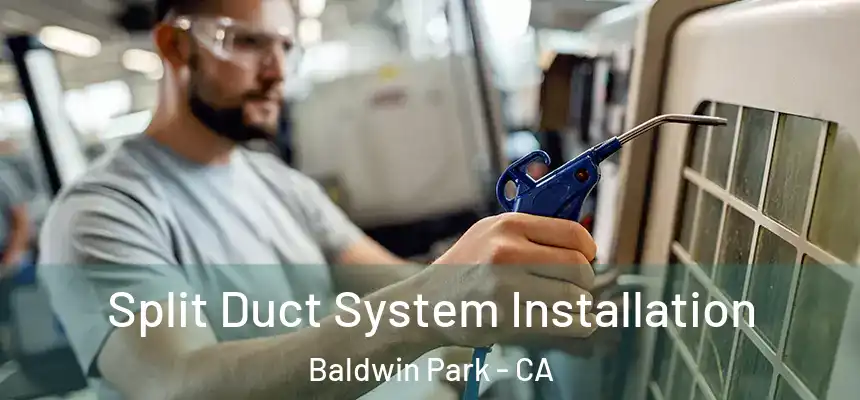  Split Duct System Installation Baldwin Park - CA