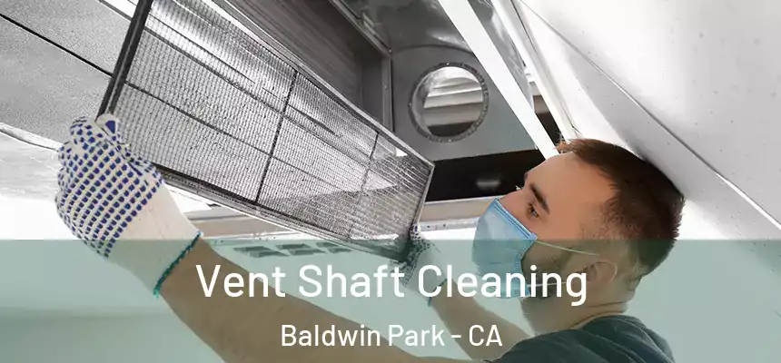  Vent Shaft Cleaning Baldwin Park - CA