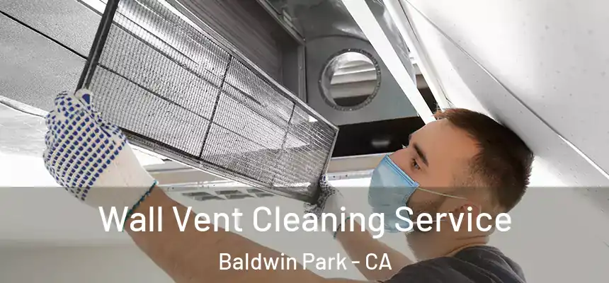  Wall Vent Cleaning Service Baldwin Park - CA