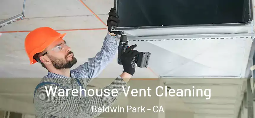  Warehouse Vent Cleaning Baldwin Park - CA