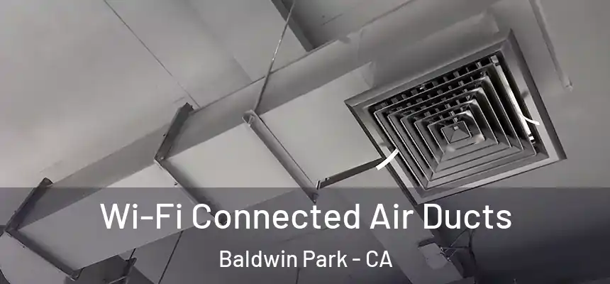  Wi-Fi Connected Air Ducts Baldwin Park - CA